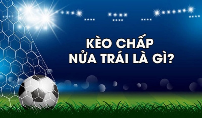 Kèo chấp 0.5 trái