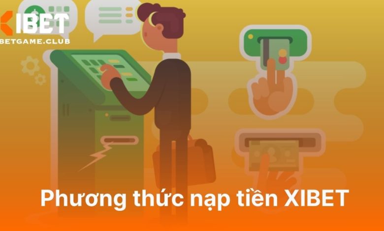 Phương thức nạp tiền XIBET